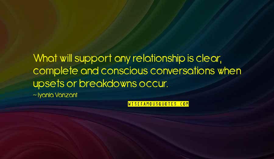 Upsets Quotes By Iyanla Vanzant: What will support any relationship is clear, complete