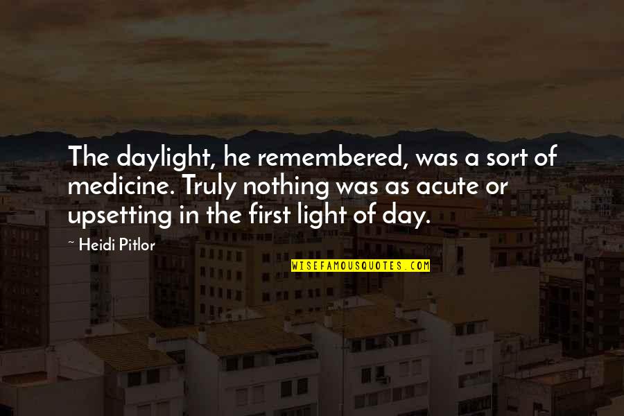 Upsetting Day Quotes By Heidi Pitlor: The daylight, he remembered, was a sort of Upsetting Day Quotes By Heidi Pitlor: The daylight, he remembered, was a sort of
