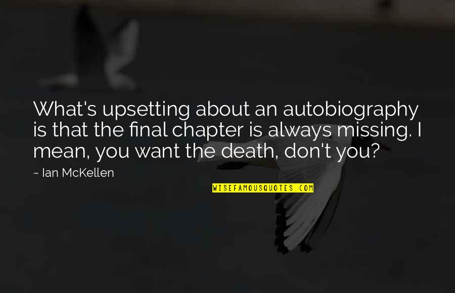 Upsetting Death Quotes By Ian McKellen: What's upsetting about an autobiography is that the