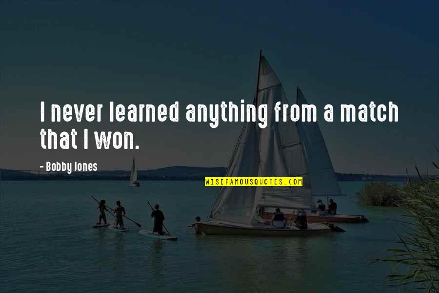 Upsetting Facebook Quotes By Bobby Jones: I never learned anything from a match that Upsetting Facebook Quotes By Bobby Jones: I never learned anything from a match that