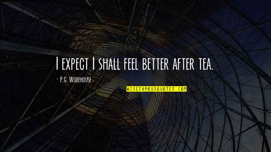 Upsetting Facebook Quotes By P.G. Wodehouse: I expect I shall feel better after tea. Upsetting Facebook Quotes By P.G. Wodehouse: I expect I shall feel better after tea.