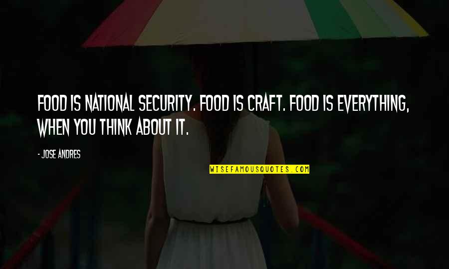 Upsetting Life Quotes By Jose Andres: Food is national security. Food is craft. Food