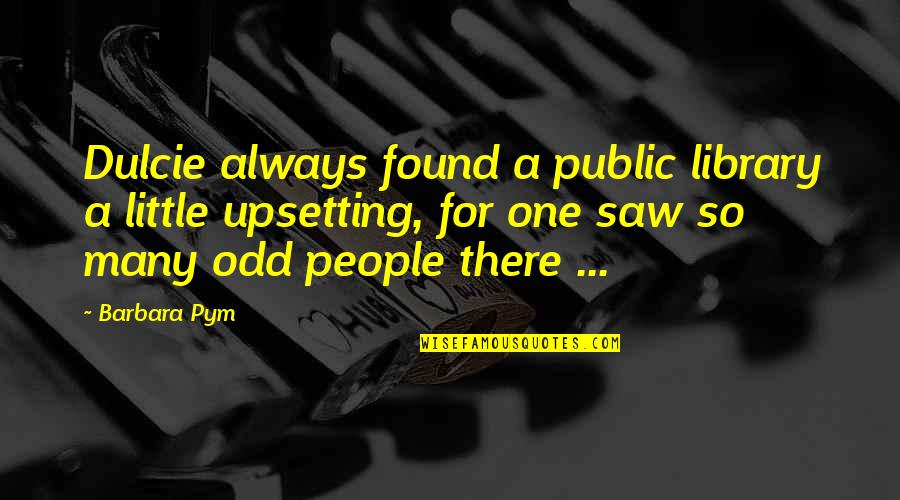 Upsetting Quotes By Barbara Pym: Dulcie always found a public library a little Upsetting Quotes By Barbara Pym: Dulcie always found a public library a little