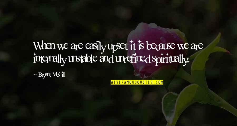 Upsetting Quotes By Bryant McGill: When we are easily upset it is because Upsetting Quotes By Bryant McGill: When we are easily upset it is because