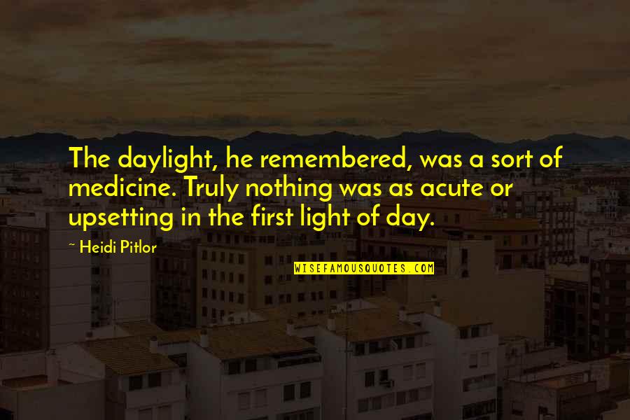 Upsetting Quotes By Heidi Pitlor: The daylight, he remembered, was a sort of Upsetting Quotes By Heidi Pitlor: The daylight, he remembered, was a sort of
