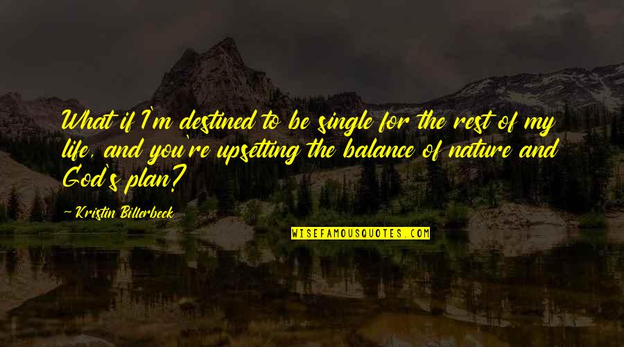 Upsetting Quotes By Kristin Billerbeck: What if I'm destined to be single for Upsetting Quotes By Kristin Billerbeck: What if I'm destined to be single for