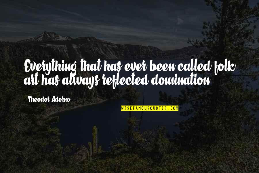 Upsharin Quotes By Theodor Adorno: Everything that has ever been called folk art