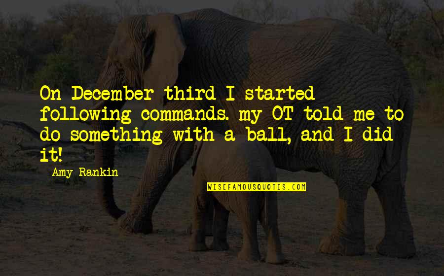 Upsherin Cookies Quotes By Amy Rankin: On December third I started following commands. my Upsherin Cookies Quotes By Amy Rankin: On December third I started following commands. my