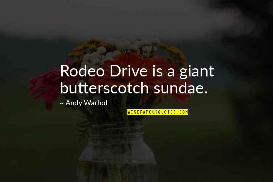 Upshow Games Quotes By Andy Warhol: Rodeo Drive is a giant butterscotch sundae.