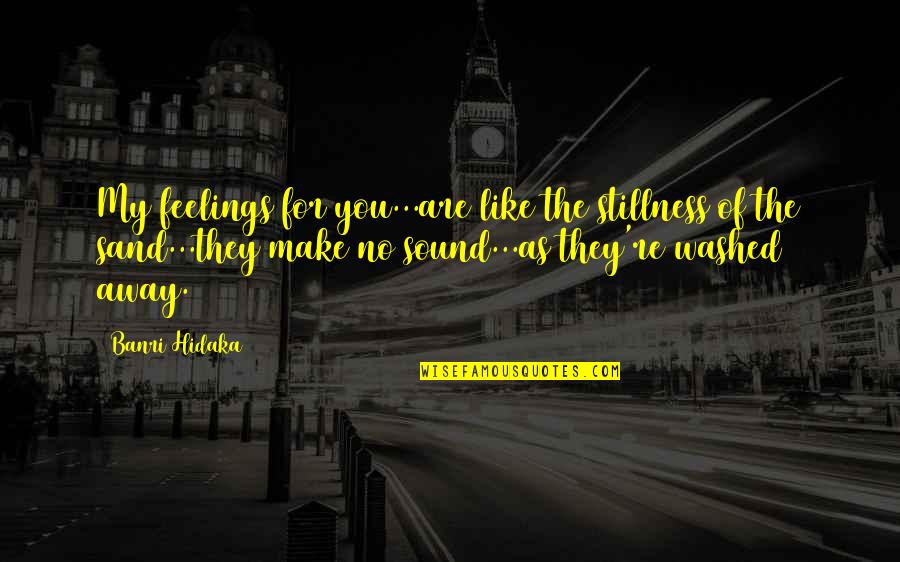 Upshow Games Quotes By Banri Hidaka: My feelings for you...are like the stillness of