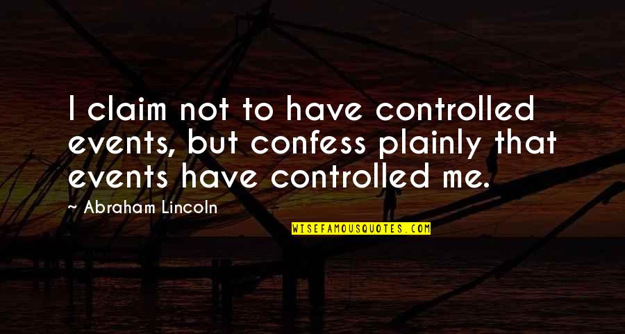 Upside Down Memorable Quotes By Abraham Lincoln: I claim not to have controlled events, but