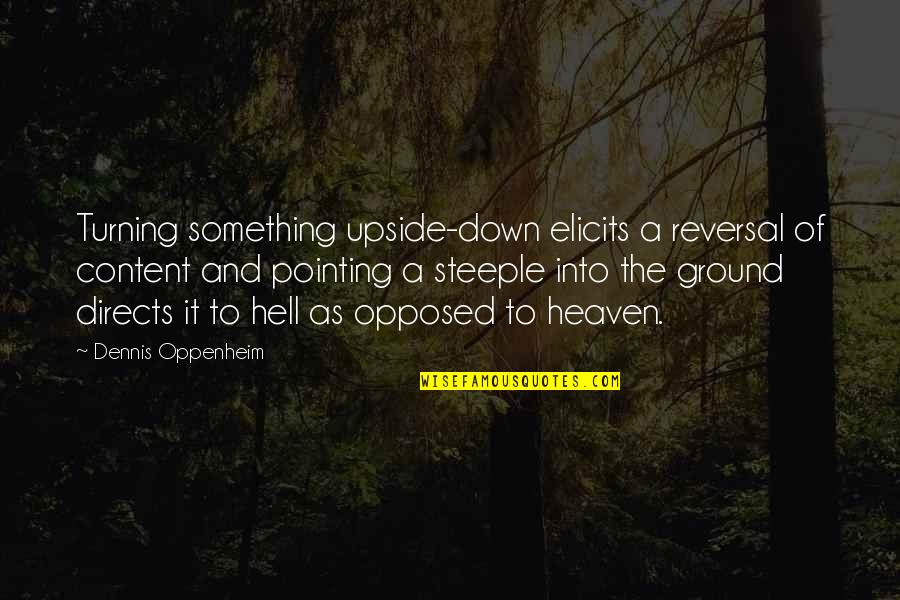 Upside Down Quotes By Dennis Oppenheim: Turning something upside-down elicits a reversal of content