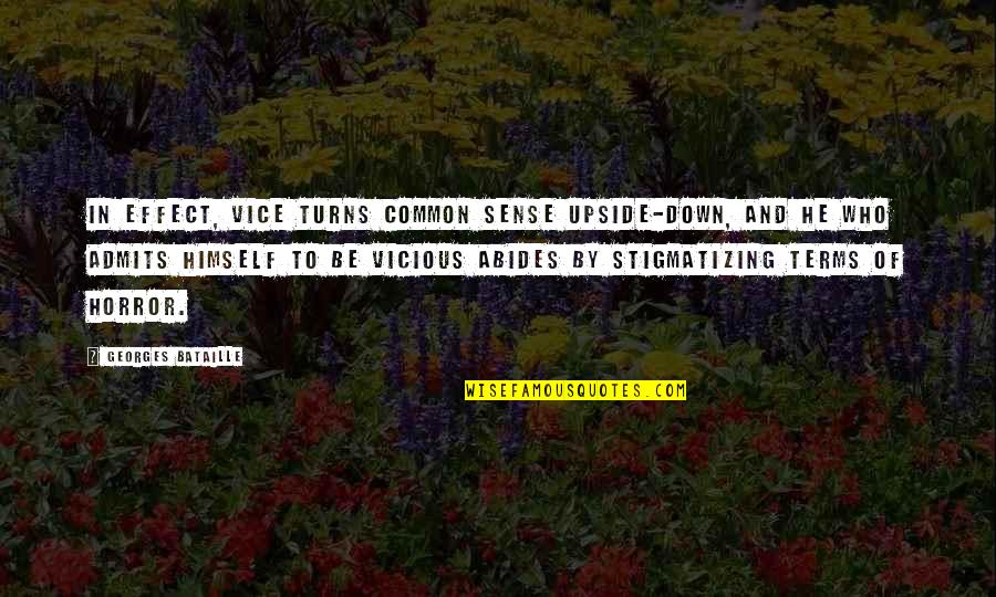 Upside Down Quotes By Georges Bataille: In effect, vice turns common sense upside-down, and
