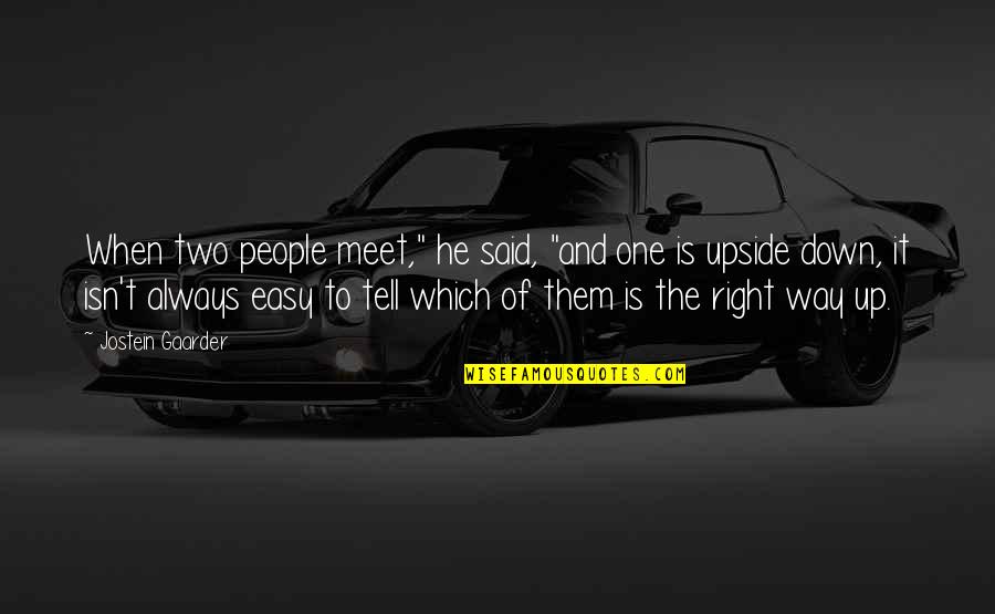 Upside Down Quotes By Jostein Gaarder: When two people meet," he said, "and one