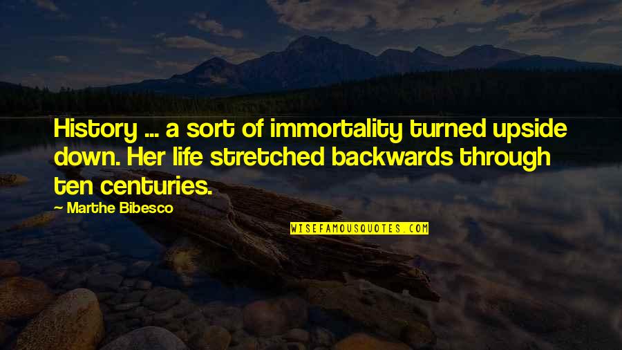 Upside Down Quotes By Marthe Bibesco: History ... a sort of immortality turned upside
