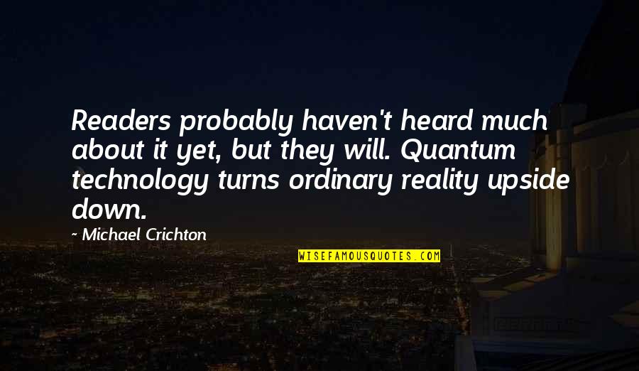Upside Down Quotes By Michael Crichton: Readers probably haven't heard much about it yet, Upside Down Quotes By Michael Crichton: Readers probably haven't heard much about it yet,