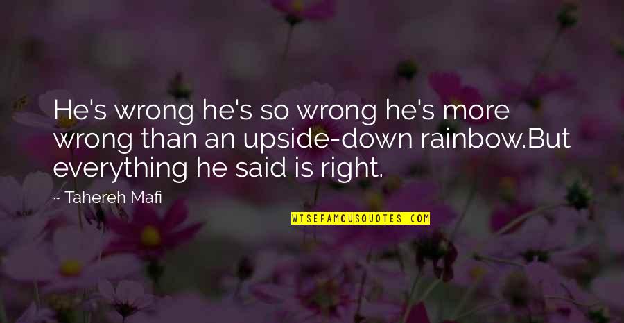 Upside Down Quotes By Tahereh Mafi: He's wrong he's so wrong he's more wrong Upside Down Quotes By Tahereh Mafi: He's wrong he's so wrong he's more wrong
