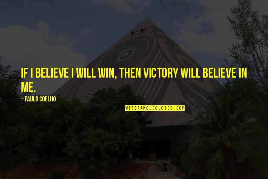 Upside Down Relationship Quotes By Paulo Coelho: If I believe I will win, then victory