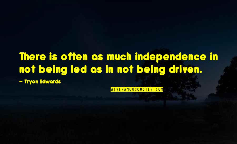 Upside Of Anger Movie Quotes By Tryon Edwards: There is often as much independence in not