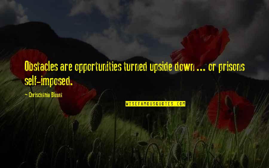 Upside Quotes By Chriscinthia Blount: Obstacles are opportunities turned upside down ... or