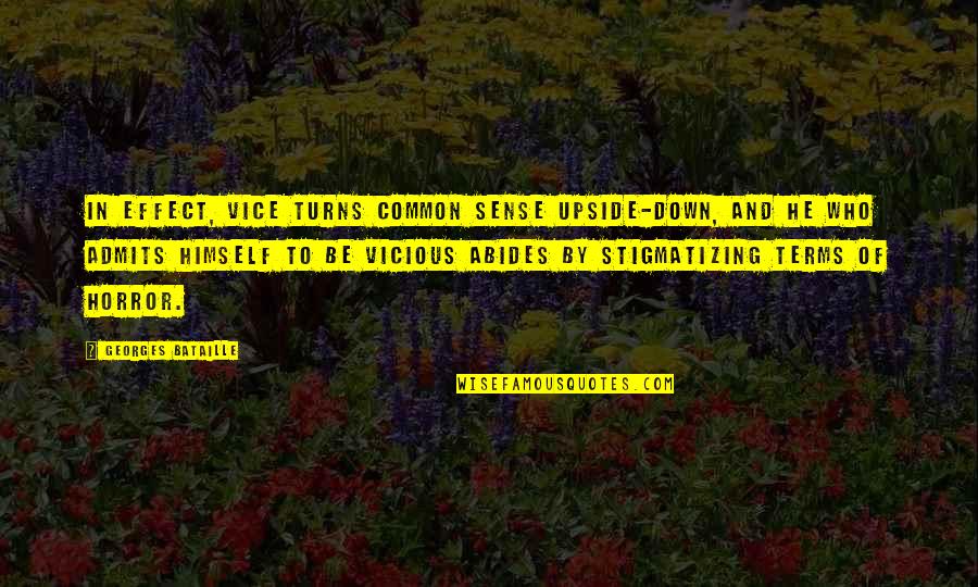 Upside Quotes By Georges Bataille: In effect, vice turns common sense upside-down, and