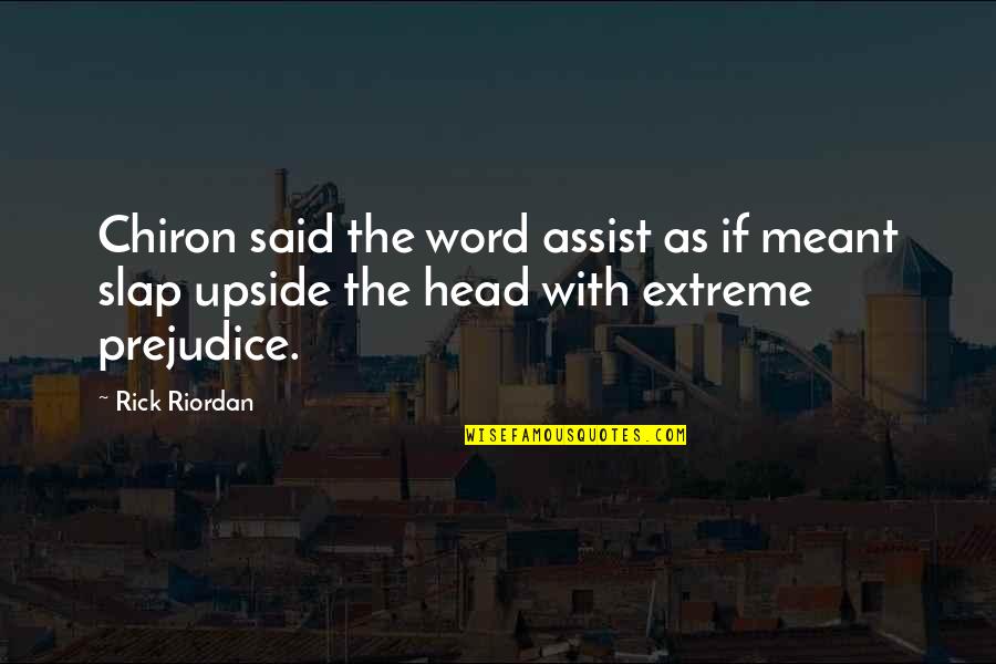 Upside Quotes By Rick Riordan: Chiron said the word assist as if meant