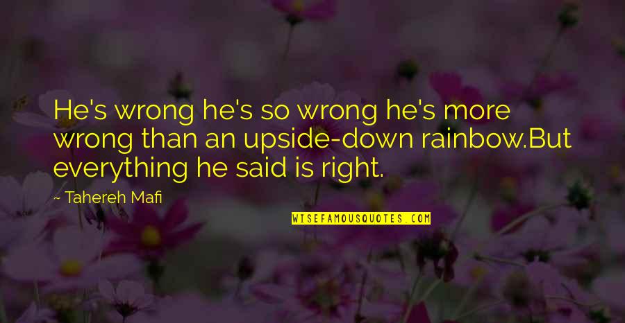 Upside Quotes By Tahereh Mafi: He's wrong he's so wrong he's more wrong