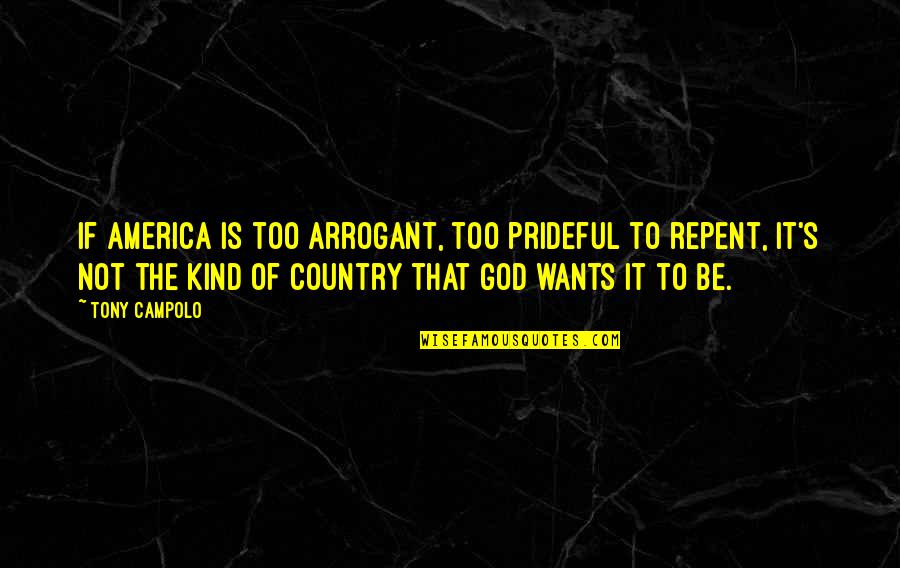 Upsides And Downsides Quotes By Tony Campolo: If America is too arrogant, too prideful to