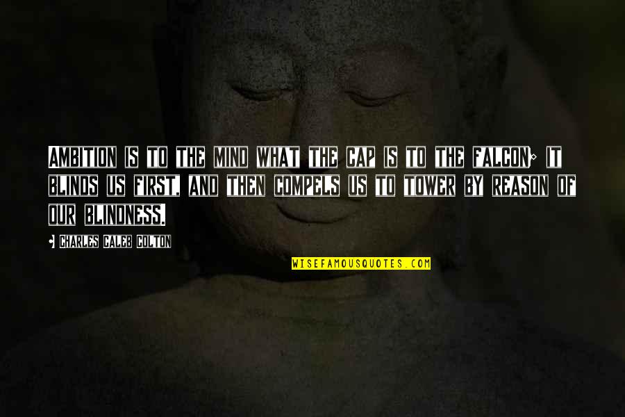 Upsides Of Istp Quotes By Charles Caleb Colton: Ambition is to the mind what the cap Upsides Of Istp Quotes By Charles Caleb Colton: Ambition is to the mind what the cap
