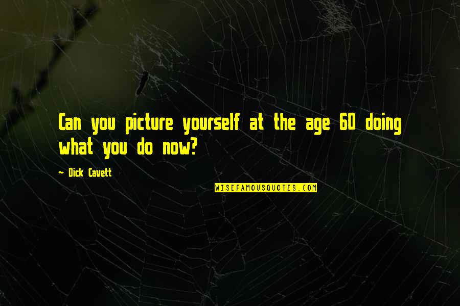 Upsides Of Istp Quotes By Dick Cavett: Can you picture yourself at the age 60