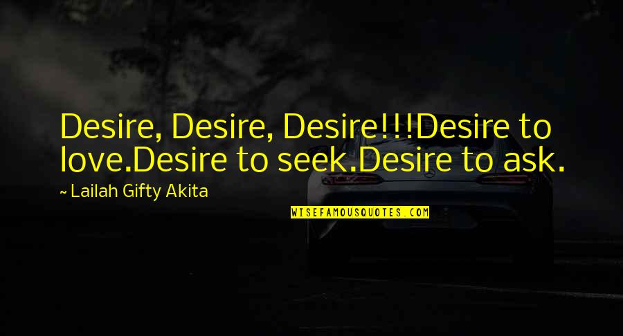 Upsides Synonyms Quotes By Lailah Gifty Akita: Desire, Desire, Desire!!!Desire to love.Desire to seek.Desire to