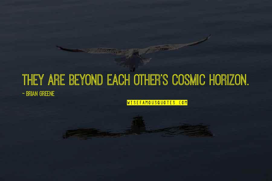 Upslope Brewing Quotes By Brian Greene: they are beyond each other's cosmic horizon. Upslope Brewing Quotes By Brian Greene: they are beyond each other's cosmic horizon.