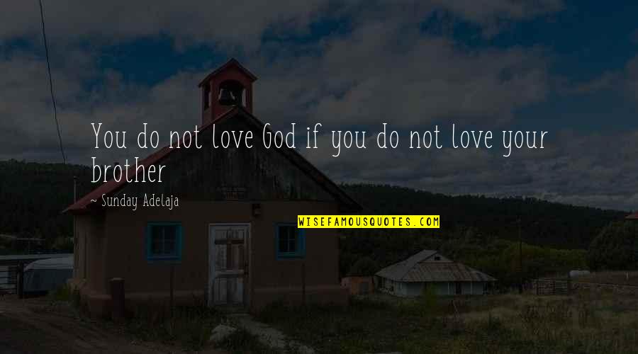Upslope Brewing Quotes By Sunday Adelaja: You do not love God if you do Upslope Brewing Quotes By Sunday Adelaja: You do not love God if you do