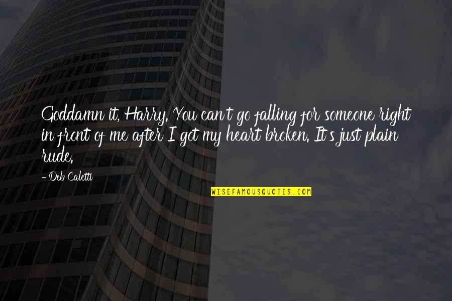 Upstage Party Quotes By Deb Caletti: Goddamn it, Harry. You can't go falling for