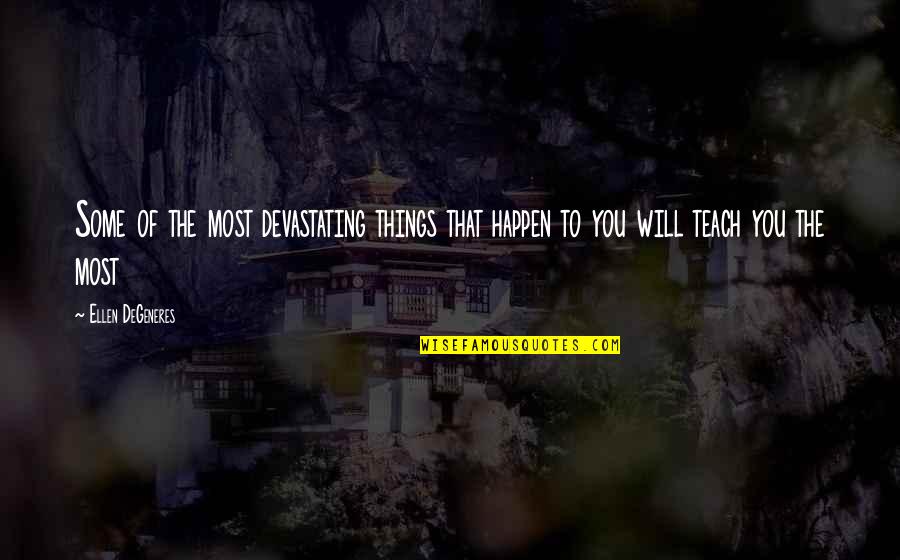 Upstage Party Quotes By Ellen DeGeneres: Some of the most devastating things that happen