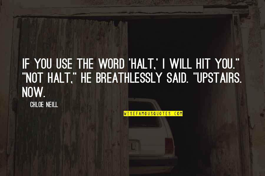 Upstairs Quotes By Chloe Neill: If you use the word 'halt,' I will