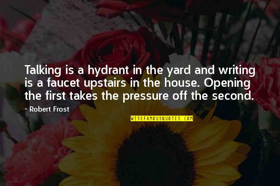 Upstairs Quotes By Robert Frost: Talking is a hydrant in the yard and