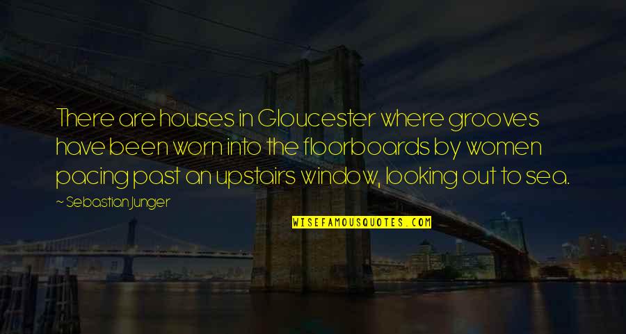 Upstairs Quotes By Sebastian Junger: There are houses in Gloucester where grooves have