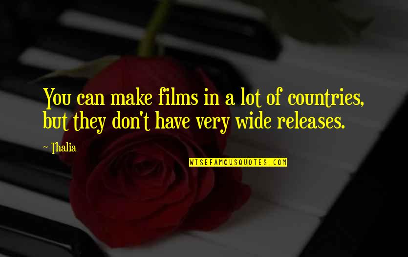 Upstanding Person Quotes By Thalia: You can make films in a lot of