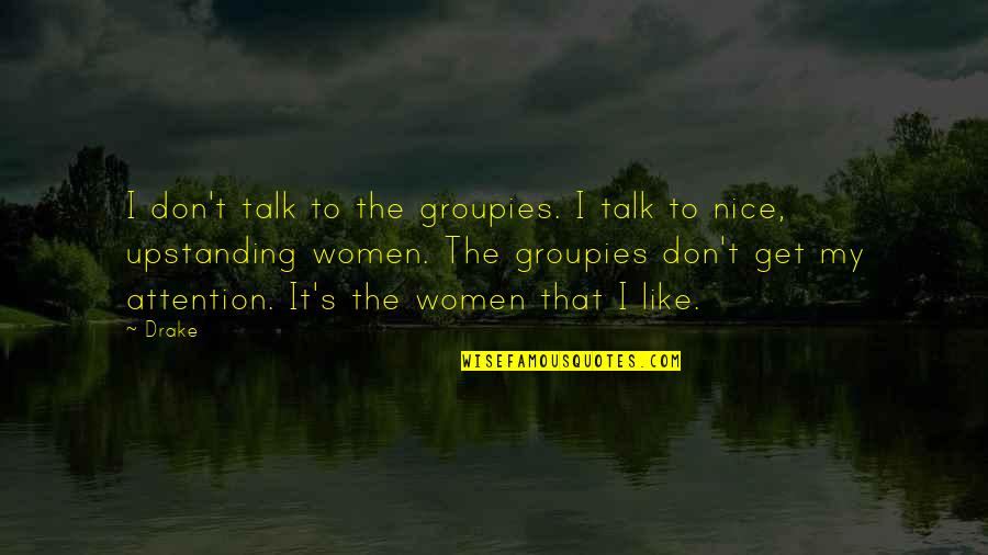 Upstanding Quotes By Drake: I don't talk to the groupies. I talk