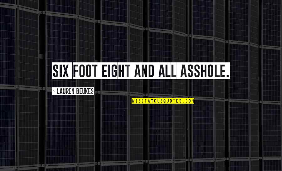 Upstanding Quotes By Lauren Beukes: Six foot eight and all asshole. Upstanding Quotes By Lauren Beukes: Six foot eight and all asshole.