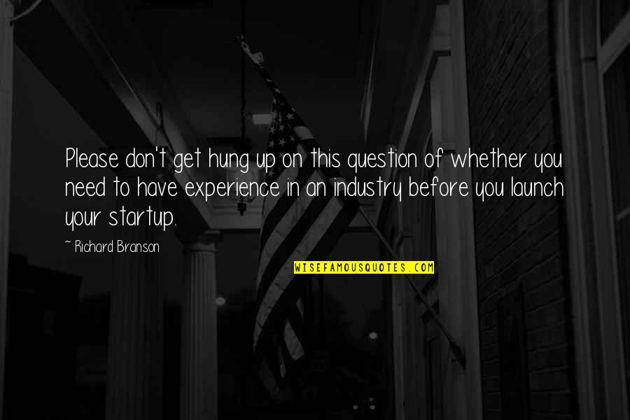 Upstanding Quotes By Richard Branson: Please don't get hung up on this question Upstanding Quotes By Richard Branson: Please don't get hung up on this question