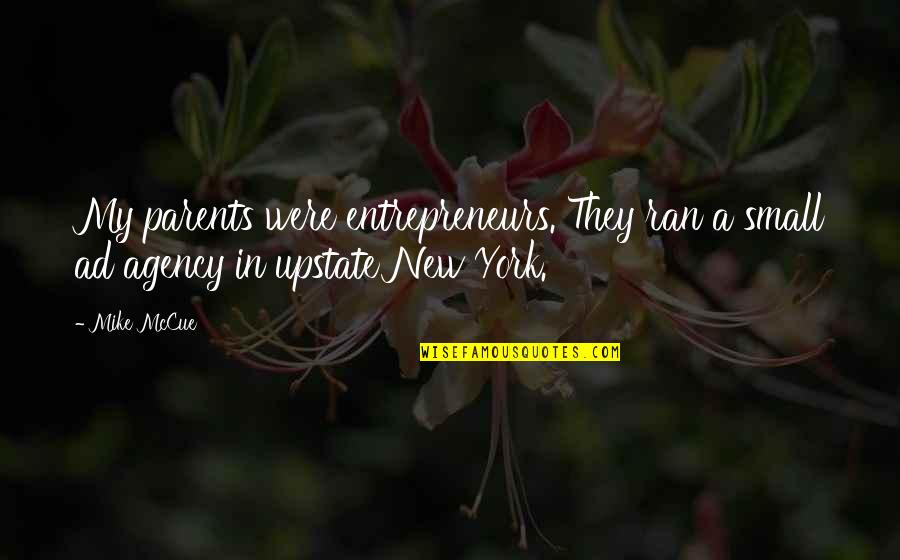 Upstate New York Quotes By Mike McCue: My parents were entrepreneurs. They ran a small