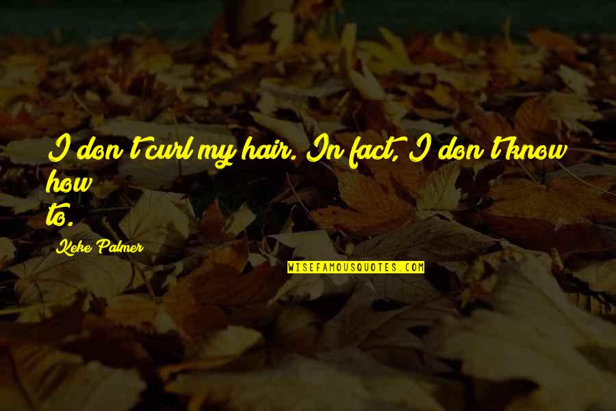 Upsurge Main Quotes By Keke Palmer: I don't curl my hair. In fact, I Upsurge Main Quotes By Keke Palmer: I don't curl my hair. In fact, I