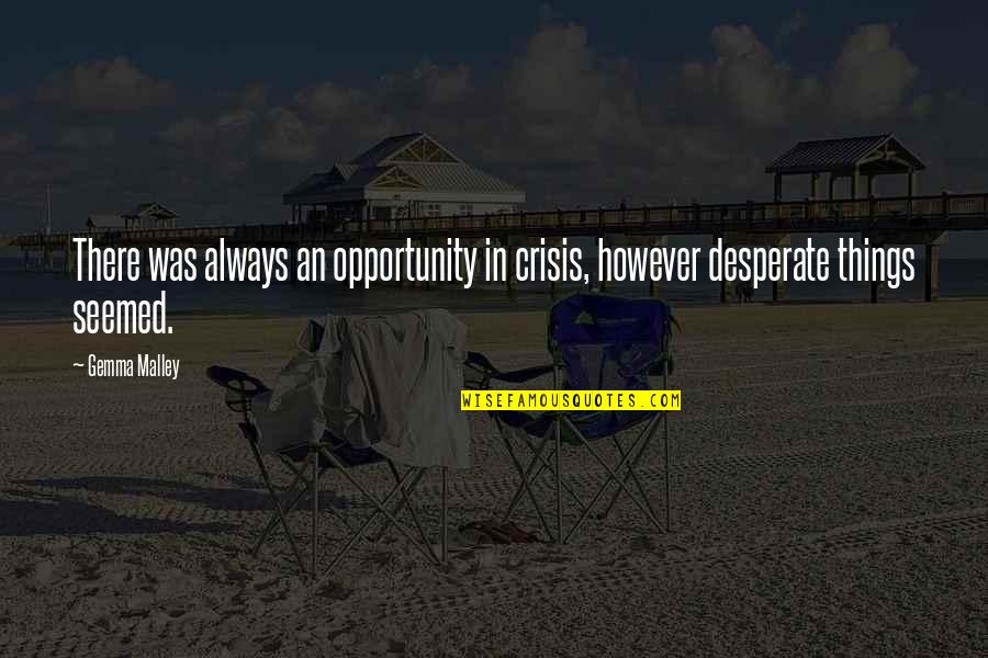 Upsurge Trampoline Quotes By Gemma Malley: There was always an opportunity in crisis, however