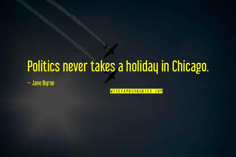 Upsweep Braided Quotes By Jane Byrne: Politics never takes a holiday in Chicago. Upsweep Braided Quotes By Jane Byrne: Politics never takes a holiday in Chicago.