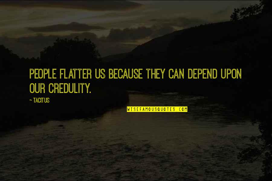 Upsweep Braided Quotes By Tacitus: People flatter us because they can depend upon