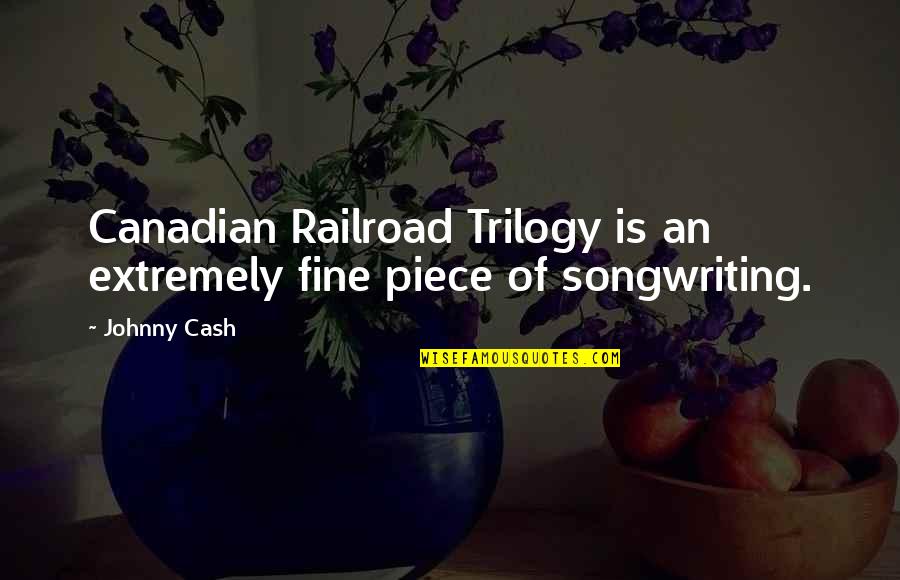 Upswelling Quotes By Johnny Cash: Canadian Railroad Trilogy is an extremely fine piece