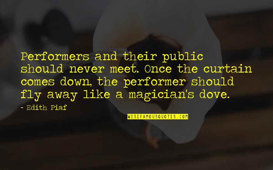 Upswing Health Quotes By Edith Piaf: Performers and their public should never meet. Once