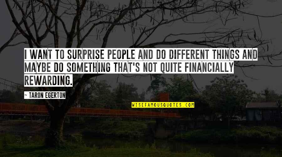 Upswing Quotes By Taron Egerton: I want to surprise people and do different
